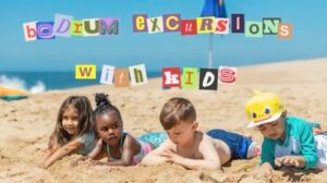 Bodrum Excursions with Kids